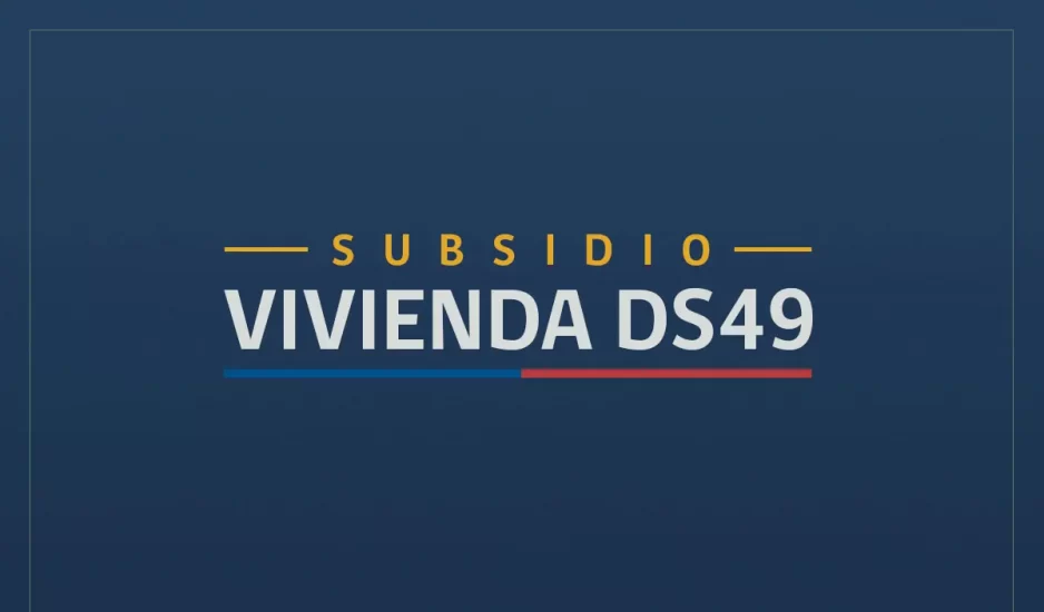 Subsidio DS49 – Una vivienda para las familias más vulnerables